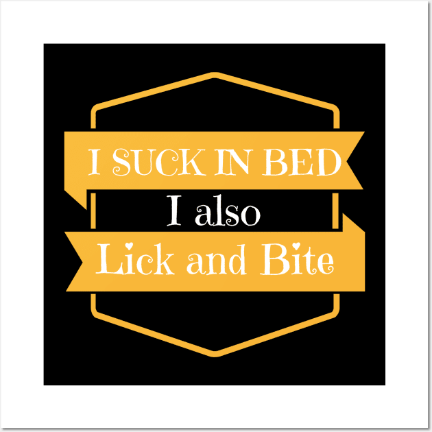 I suck in bed i also lick and bite Wall Art by boohenterprise